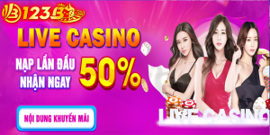 Nạp tiền tại sảnh casino của nhà cái 123B và nhận ngay khuyến mãi 50%
